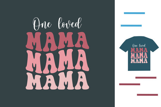 One loved mama t shirt design