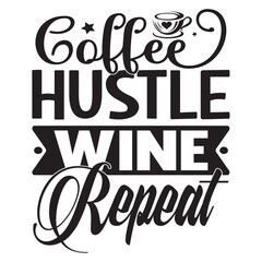 Coffee Hustle Wine Repeat