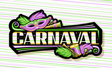 Vector banner for Carnaval, black horizontal sign with illustrations of purple venice carnaval mask, musical instruments, decorative confetti and unique lettering for text carnaval on green background