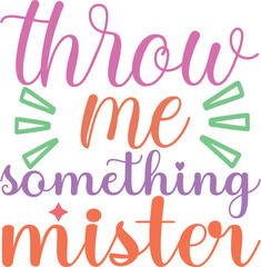 throw me something mister