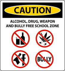 School Security Sign Caution, Alcohol, Drug, Weapon And Bully Free School Zone