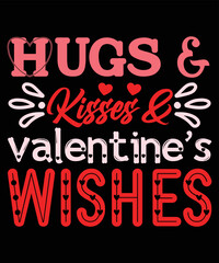 Hugs And Kisses And Valentine's Wishes, Happy valentine shirt print template, 14 February typography design