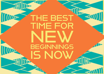 Motivational image with writing "The best time for new beginnings is now", Positive thinking, change concept 