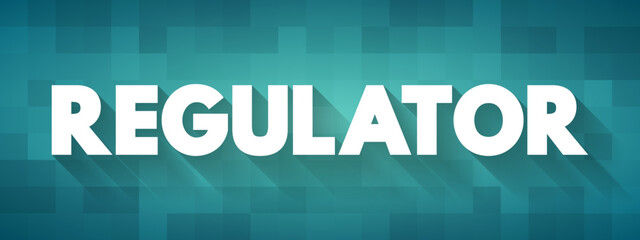 Regulator - device that controls or limits something or person that sets standards of practice, text concept background
