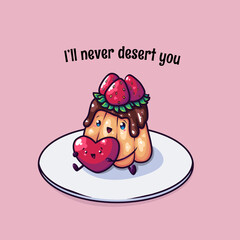 I'll never desert you- cute pudding vector illustration with happy Valentine’s Day theme
