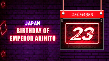 Fototapeta premium Happy Birthday of Emperor Akihito of Japan, 23 December. World National Days Neon Text Effect on bricks background