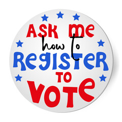 Ask me, how to register to vote.  Sticker with hand written quote. Presidential Election of USA Campaign 2024. Political election campaign. Vector illustration