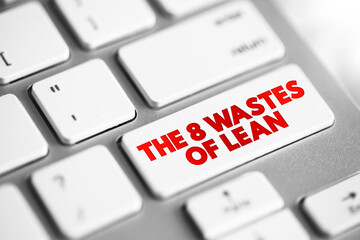 The 8 Wastes of Lean text concept button on keyboard for presentations and reports
