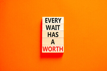 Every wait has a worth symbol. Concept words Every wait has a worth on wooden blocks. Beautiful orange table orange background. Business Every wait has a worth concept. Copy space.