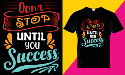 Don't stop until you success T-shirt design. Unique T-shirt design concept. Motivation T-shirt.