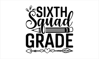Sixth squad grade - School T-shirt Design, Hand drawn lettering phrase, Handmade calligraphy vector illustration, svg for Cutting Machine, Silhouette Cameo, Cricut.