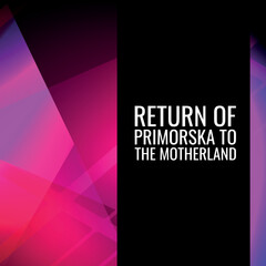  Return of Primorska to the Motherland. Design suitable for greeting card poster and banner