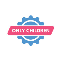 only children text Button. only children Sign Icon Label Sticker Web Buttons
