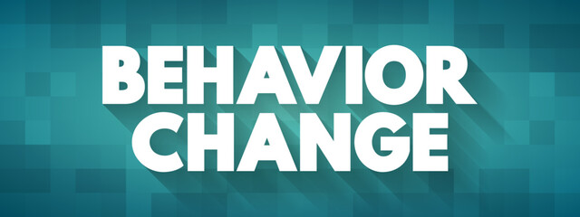 Behavioral Change - altering habits and behaviors for the long term, text concept background