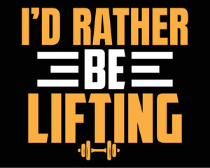 I'd rather be lifting typography workout t-shirt design