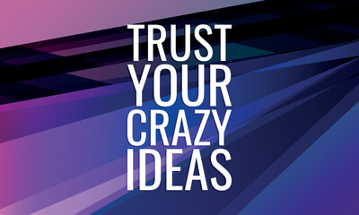 trust your crazy ideas.Greeting Cards, Poster, Flyers, Promotion, Scrapbooking