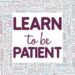 Learn To Be Patient word cloud conceptual design isolated on white background.