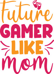 Future Gamer Like Mom svg