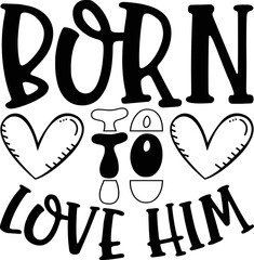 born to love him