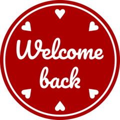 Welcome Back Round Circle Badge or Sticker Icon with Heart Shape. Vector Image.