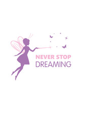 Silhouette of a beautiful fairy. Never stop dreaming
