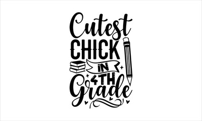 Cutest chick in 4th grade - School T-shirt Design, Hand drawn lettering phrase, Handmade calligraphy vector illustration, svg for Cutting Machine, Silhouette Cameo, Cricut.