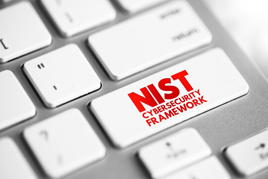 NIST Cybersecurity Framework - Set Of Standards, Guidelines, And Practices Designed To Help Organizations Manage IT Security Risks, Text Concept Button On Keyboard