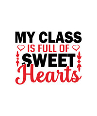 My class is full of sweet hearts valentine t shirt design