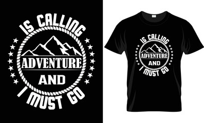 Is calling adventure and i must go badge t shirt design. Travel T-Shirt Print. Adventure silhouette printing, poster. Camping emblem, textured style. Typography hipster tee, batch t shit design.