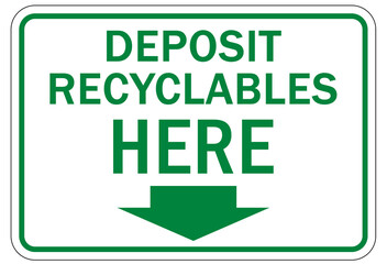 Recycle sign and labels deposit recyclables here