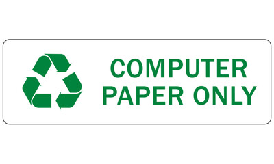 Recycle sign and label, recycling paper, computer paper only