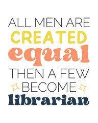 All men are created equal then a few become LIBRARIAN quote retro typography svg on white background