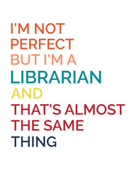 I'm Not Perfect But I'm a LIBRARIAN And That's Almost The Same thing quote retro typography sublimation svg on white background