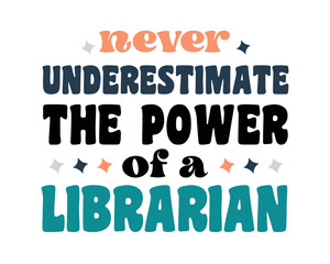 Never Underestimate The Power of a LIBRARIAN quote retro typography t-shirt SVG on white background