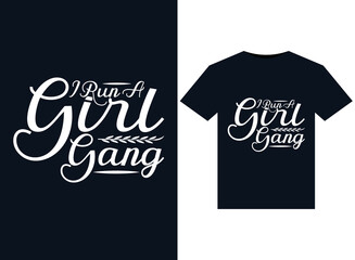 I Run A Girl Gang illustrations for print-ready T-Shirts design