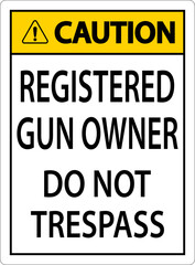 Gun Owner Caution Sign Registered Gun Owner Do Not Trespass