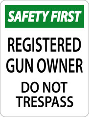 Gun Owner Safety First Sign Registered Gun Owner Do Not Trespass
