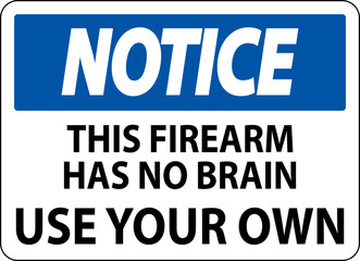 Notice Gun Owner Sign This Firearm Has No Brain, Use Your Own