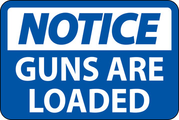 Notice Gun Owner Sign, Guns Are Loaded