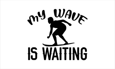 My wave is waiting- Surfing T-shirt Design, lettering poster quotes, inspiration lettering typography design, handwritten lettering phrase, svg, eps