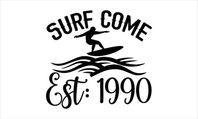 Surf come est: 1990- Surfing T-shirt Design, Vector illustration with hand-drawn lettering, Set of inspiration for invitation and greeting card, prints and posters, Calligraphic svg 
