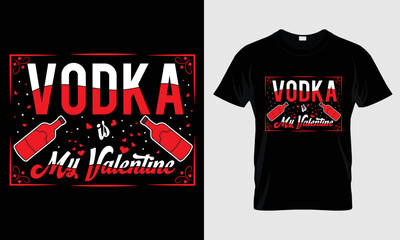 Vodka is my Valentine Typography  Casual T-shirt Design Template 