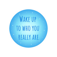 Naklejka na ściany i meble Phrase wake up to who you really are in blue circle with stars. Badge or print. Colorful vector isolated illustration flat. Motivation text, awakening, evolution. Card or icon
