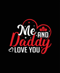 Me and daddy love you valentines day t-shirt design