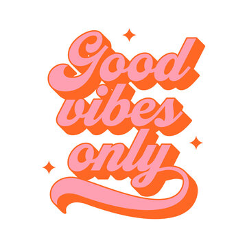 Good vibes only vintage typography art quote. Retro lettering text in 70s groovy aesthetic style. Fun vintage sign, motivational greeting card.