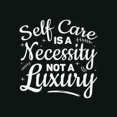 Self care is a necessity Typography T Shirt