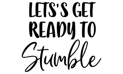 Let's Get Ready To Stumble Svg, Wine Svg, Wine Glass Svg, Drink Svg, Funny Wine Svg, Wine Quote Svg, Wine Saying Svg, Drink Quote, Svg Files