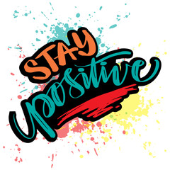 Stay positive, hand lettering. Poster slogan concept.