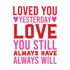 Loved You Yesterday Love You Still Always Have Always Will