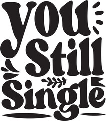 YOU STILL SINGLE
